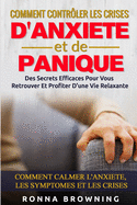 Comment Contrler Les Crises D'Anxit et de Panique: Des secrets efficaces pour vous retrouver et profiter d'une vie relaxante. Comment calmer l'anxit, les symptmes et les crises.