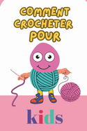 Comment Crocheter Pour Kids: Comment Apprendre  Crochet ET Apprendre  L'aimer En Realisant Vos Projets Rapidement