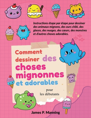 Comment dessiner des choses mignonnes et adorables pour les dbutants - Psychbite, and Manning, J P