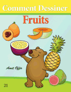 Comment Dessiner: Fruits: Livre de Dessin: Apprendre Dessiner