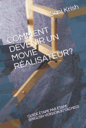 Comment Devenir Un Movie Ralisateur?: Guide tape Par tape (English Version Attached)