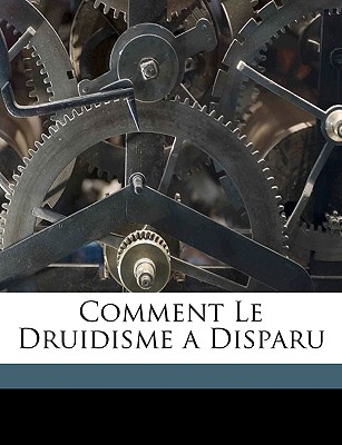 Comment Le Druidisme a Disparu - De Coulanges, Fustel