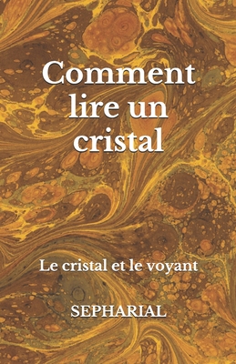 Comment lire un cristal: Le cristal et le voyant - Miffre, Mireille (Translated by), and Sepharial