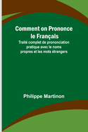 Comment on Prononce le Franais; Trait complet de prononciation pratique avec le noms propres et les mots trangers