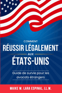 Comment russir lgalement aux tats-Unis: Guide de survie pour les avocats trangers