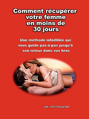 Comment R Cup Rer Votre Femme En Moins de 30 Jours - Alexander, John, MD