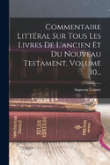 Commentaire Littral Sur Tous Les Livres De L'ancien Et Du Nouveau Testament, Volume 10...