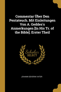 Commentar Uber Den Pentateuch. Mit Einleitungen Von A. Geddes's Anmerkungen [In His Tr. of the Bible]. Erster Theil