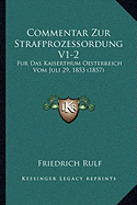 Commentar Zur Strafprozessordung V1-2: Fur Das Kaiserthum Oesterreich Vom Juli 29, 1853 (1857)