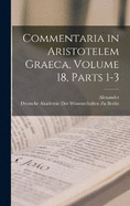 Commentaria in Aristotelem Graeca, Volume 18, Parts 1-3