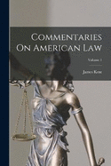 Commentaries On American Law; Volume 1