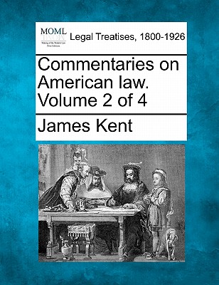 Commentaries on American law. Volume 2 of 4 - Kent, James