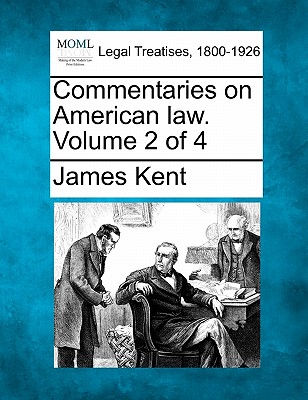 Commentaries on American law. Volume 2 of 4 - Kent, James