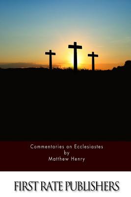 Commentaries on Ecclesiastes - Henry, Matthew, Professor