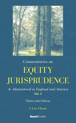 Commentaries on Equity Jurisprudence: As Administered in England and America - Story, Joseph