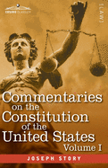 Commentaries on the Constitution of the United States Vol. I (in three volumes): with a Preliminary Review of the Constitutional History of the Colonies and States Before the Adoption of the Constitution