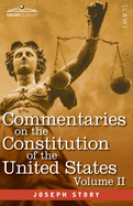 Commentaries on the Constitution of the United States Vol. II (in three volumes): with a Preliminary Review of the Constitutional History of the Colonies and States Before the Adoption of the Constitution