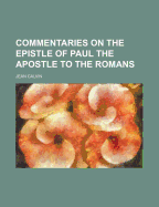 Commentaries on the Epistle of Paul the Apostle to the Romans