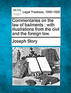 Commentaries on the law of bailments: with illustrations from the civil and the foreign law. - Story, Joseph