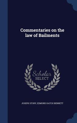 Commentaries on the law of Bailments - Story, Joseph, and Bennett, Edmund Hatch