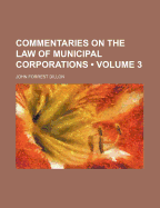 Commentaries On the Law of Municipal Corporations; Volume 3