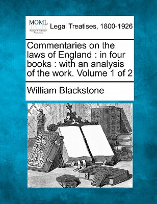 Commentaries on the laws of England: in four books: with an analysis of the work. Volume 1 of 2 - Blackstone, William