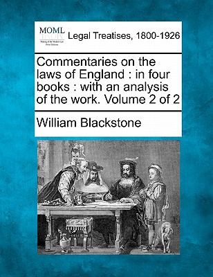 Commentaries on the laws of England: in four books: with an analysis of the work. Volume 2 of 2 - Blackstone, William