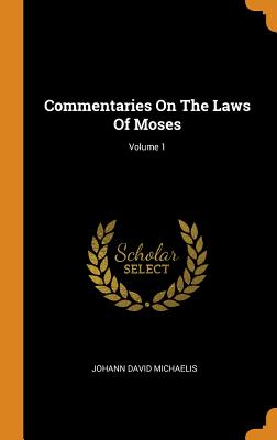 Commentaries on the Laws of Moses; Volume 1 - Michaelis, Johann David