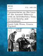 Commentaries on the Laws of the Ancient Hebrews; With an Introductory Essay on Civil Society and Government. - Wines, Enoch Cobb, and Wayland, Francis, Jr.