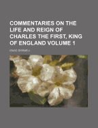 Commentaries on the Life and Reign of Charles the First, King of England, Volume 1