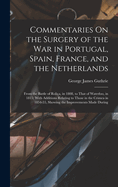 Commentaries on the Surgery of the War in Portugal, Spain, France, and the Netherlands: From the Battle of Roli?a, in 1808, to That of Waterloo, in 1815; With Additions Relating to Those in the Crimea in 1854-55, Showing the Improvements Made During