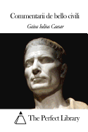 Commentarii de bello civili - The Perfect Library (Editor), and Caesar, Gaius Iulius