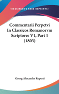 Commentarii Perpetvi in Classicos Romanorvm Scriptores V1, Part 1 (1803)