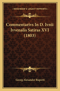 Commentarivs In D. Ivnii Ivvenalis Satiras XVI (1803)