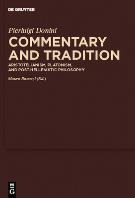 Commentary and Tradition: Aristotelianism, Platonism, and Post-Hellenistic Philosophy - Donini, Pierluigi, and Bonazzi, Mauro (Editor)