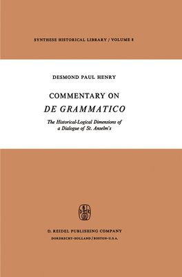 Commentary on de Grammatico: The Historical-Logical Dimensions of a Dialogue of St. Anselm's - Henry, Desmond Paul