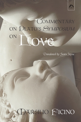 Commentary on Plato's Symposium on Love - Jayne, Sears (Translated by), and Ficino, Marsilio