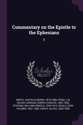 Commentary on the Epistle to the Ephesians: 5 - Smith, Justin Almerin, and Pidge, Jb Gough, and Dargan, Edwin Charles