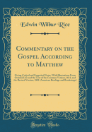 Commentary on the Gospel According to Matthew: Giving Critical and Exegetical Notes, with Illustrations from Oriental Life and the Text of the Common Version, 1611, and the Revised Version, 1881 (American Readings and Renderings) (Classic Reprint)