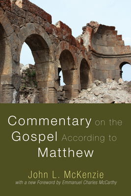 Commentary on the Gospel According to Matthew - McKenzie, John L, and McCarthy, Emmanuel Charles (Foreword by)