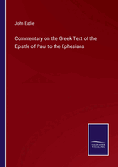 Commentary on the Greek Text of the Epistle of Paul to the Ephesians