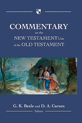 Commentary on the New Testament Use of the Old Testament - Carson, G K Beale and D A, and Beale, Gregory K, Professor (Editor)