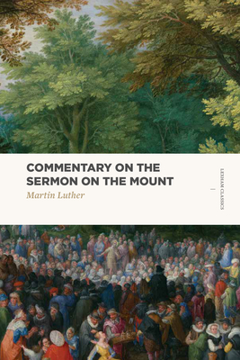 Commentary on the Sermon on the Mount - Luther, Martin, Dr.