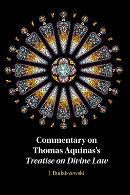 Commentary on Thomas Aquinas's Treatise on Divine Law - Budziszewski, J