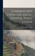 Commentary Upon the Maya-Tzental Perez Codex