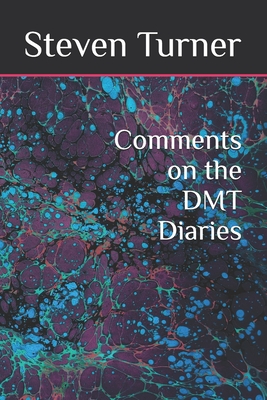 Comments on the DMT Diaries - Turner, Steven