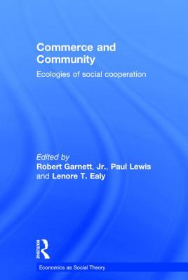 Commerce and Community: Ecologies of Social Cooperation - Garnett, Robert F, Jr. (Editor), and Lewis, Paul (Editor), and Ealy, Lenore T (Editor)