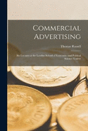 Commercial Advertising: Six Lectures at the London School of Economics and Political Science (Univer