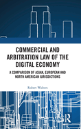 Commercial and Arbitration Law of the Digital Economy: A Comparison of Asian, European and North American Jurisdictions