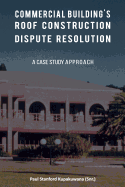 Commercial Building's Roof Construction Dispute Resolution: A Case Study Approach